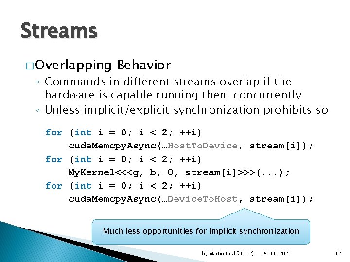 Streams � Overlapping Behavior ◦ Commands in different streams overlap if the hardware is