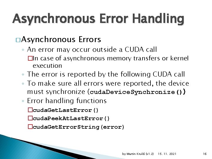 Asynchronous Error Handling � Asynchronous Errors ◦ An error may occur outside a CUDA