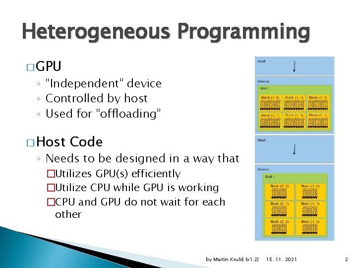 Heterogeneous Programming � GPU ◦ “Independent” device ◦ Controlled by host ◦ Used for
