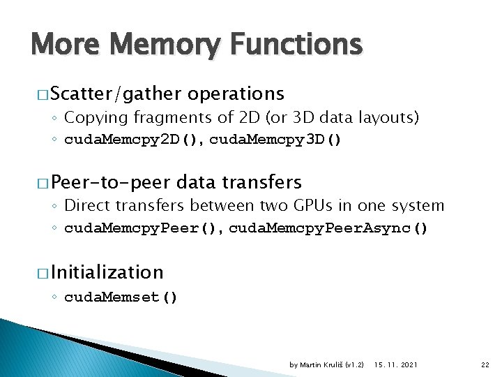 More Memory Functions � Scatter/gather operations ◦ Copying fragments of 2 D (or 3