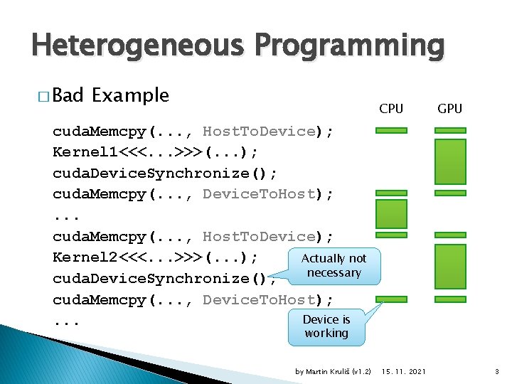 Heterogeneous Programming � Bad Example CPU GPU cuda. Memcpy(. . . , Host. To.