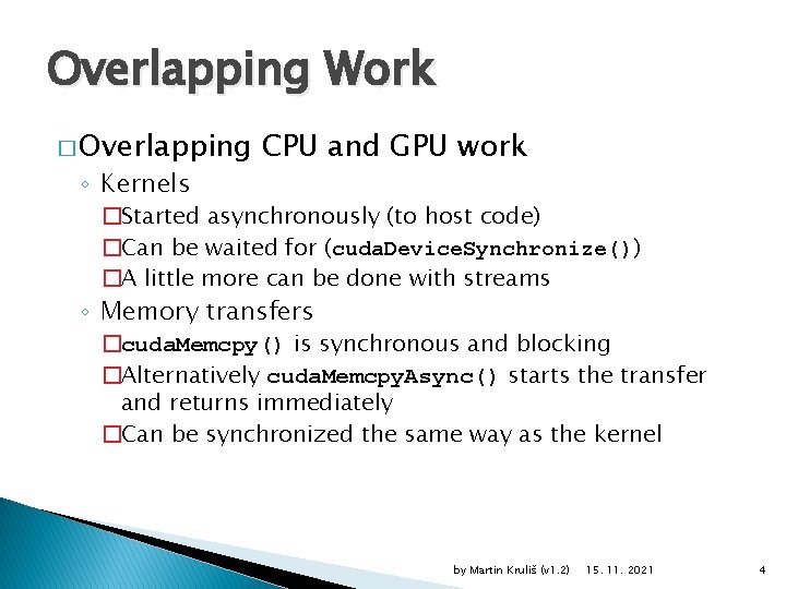 Overlapping Work � Overlapping ◦ Kernels CPU and GPU work �Started asynchronously (to host