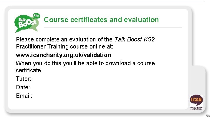Course certificates and evaluation Please complete an evaluation of the Talk Boost KS 2