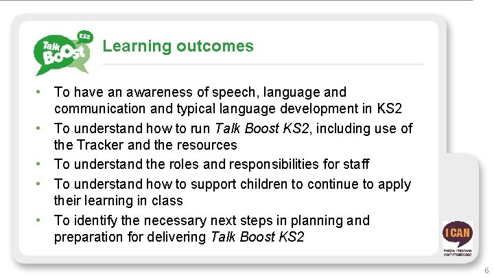 Learning outcomes • To have an awareness of speech, language and communication and typical