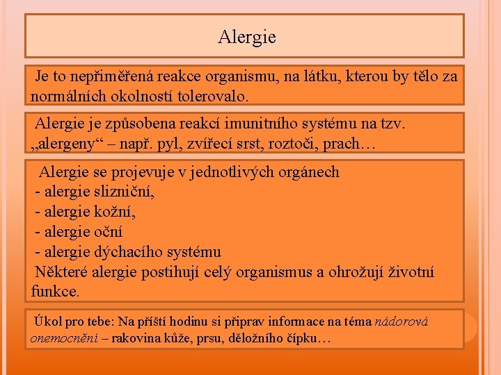 Alergie Je to nepřiměřená reakce organismu, na látku, kterou by tělo za normálních okolností