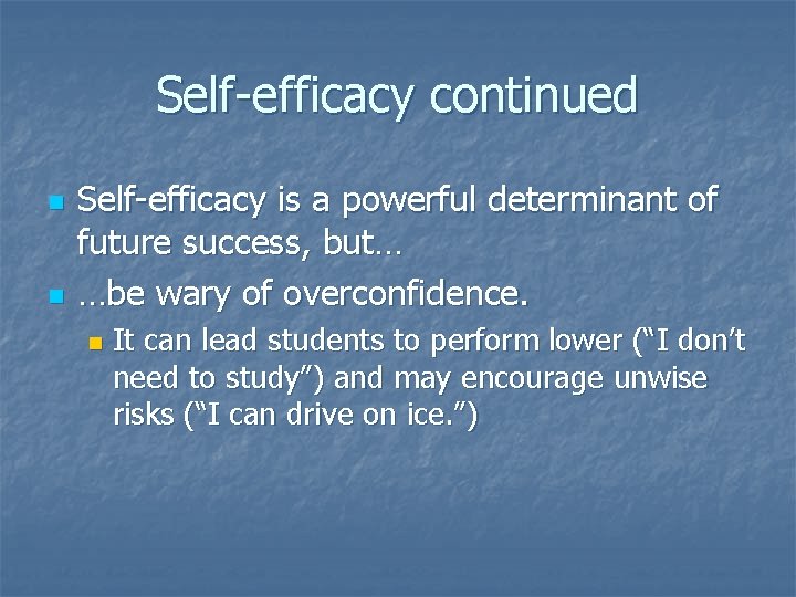 Self-efficacy continued n n Self-efficacy is a powerful determinant of future success, but… …be