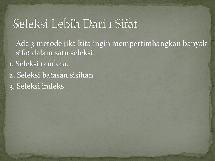 Seleksi Lebih Dari 1 Sifat Ada 3 metode jika kita ingin mempertimbangkan banyak sifat