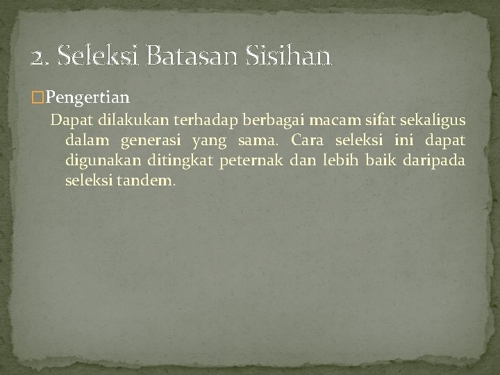 2. Seleksi Batasan Sisihan �Pengertian Dapat dilakukan terhadap berbagai macam sifat sekaligus dalam generasi