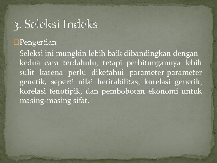 3. Seleksi Indeks �Pengertian Seleksi ini mungkin lebih baik dibandingkan dengan kedua cara terdahulu,