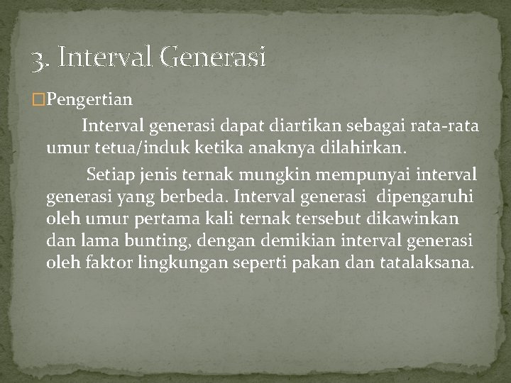 3. Interval Generasi �Pengertian Interval generasi dapat diartikan sebagai rata-rata umur tetua/induk ketika anaknya