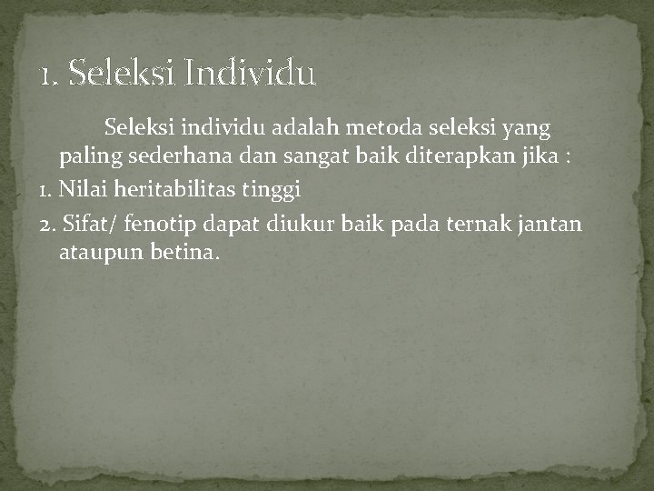 1. Seleksi Individu Seleksi individu adalah metoda seleksi yang paling sederhana dan sangat baik