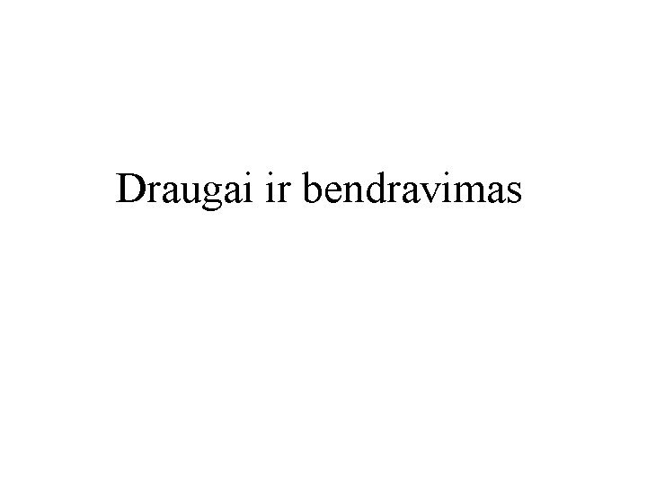 Draugai ir bendravimas 