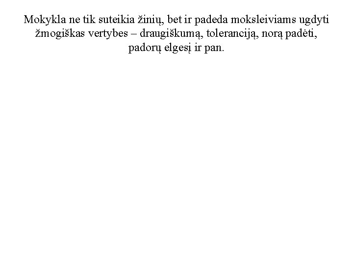 Mokykla ne tik suteikia žinių, bet ir padeda moksleiviams ugdyti žmogiškas vertybes – draugiškumą,