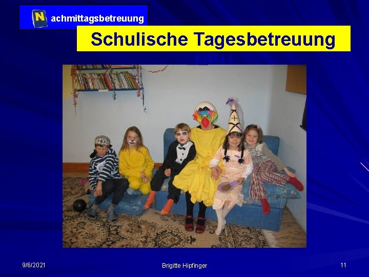 achmittagsbetreuung Schulische Tagesbetreuung NEU 9/6/2021 Brigitte Hipfinger 11 