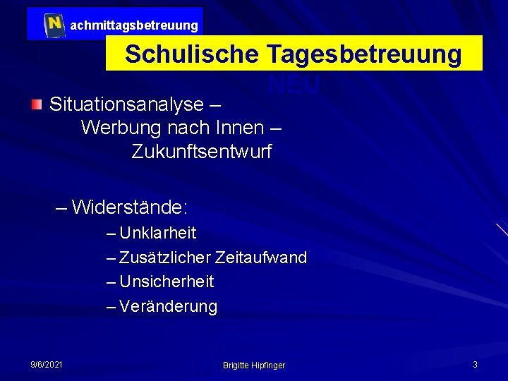 achmittagsbetreuung Schulische Tagesbetreuung NEU Situationsanalyse – Werbung nach Innen – Zukunftsentwurf – Widerstände: –