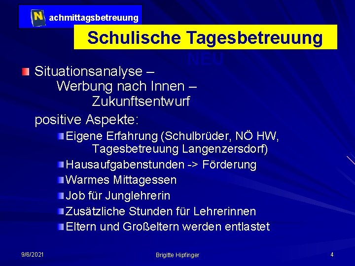 achmittagsbetreuung Schulische Tagesbetreuung NEU Situationsanalyse – Werbung nach Innen – Zukunftsentwurf positive Aspekte: Eigene