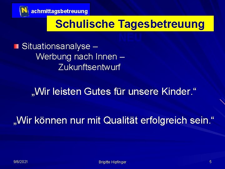 achmittagsbetreuung Schulische Tagesbetreuung NEU Situationsanalyse – Werbung nach Innen – Zukunftsentwurf „Wir leisten Gutes