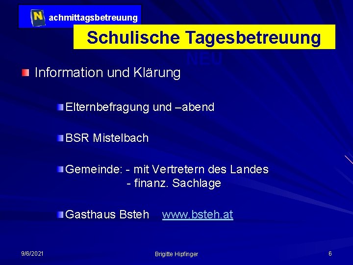 achmittagsbetreuung Schulische Tagesbetreuung NEU Information und Klärung Elternbefragung und –abend BSR Mistelbach Gemeinde: -