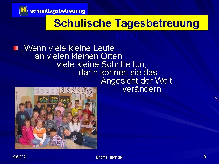 achmittagsbetreuung Schulische Tagesbetreuung NEU „Wenn viele kleine Leute an vielen kleinen Orten viele kleine