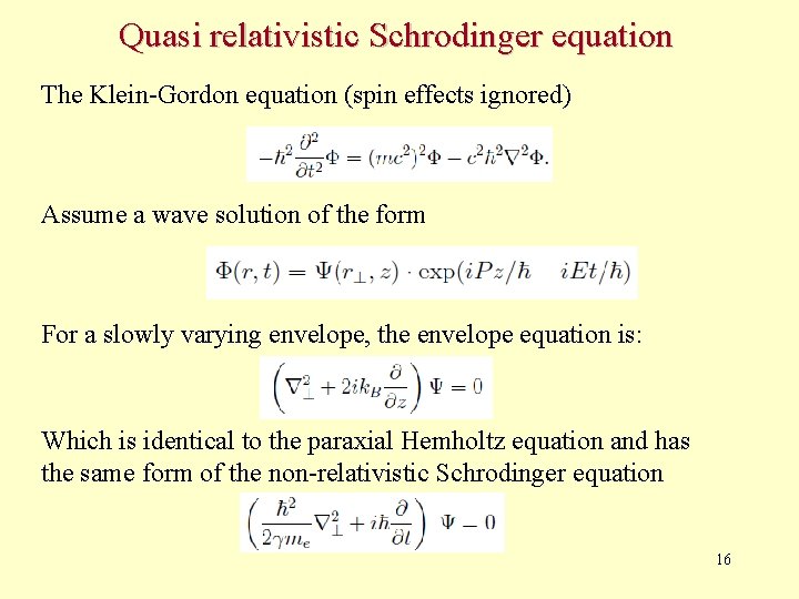 Quasi relativistic Schrodinger equation The Klein-Gordon equation (spin effects ignored) Assume a wave solution