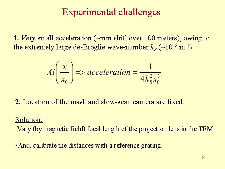 Experimental challenges 1. Very small acceleration (~mm shift over 100 meters), owing to the