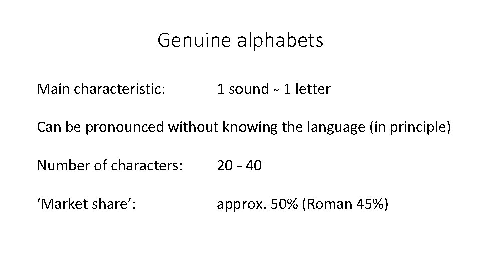 Genuine alphabets Main characteristic: 1 sound 1 letter Can be pronounced without knowing the