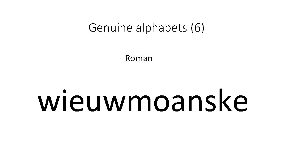 Genuine alphabets (6) Roman wieuwmoanske 