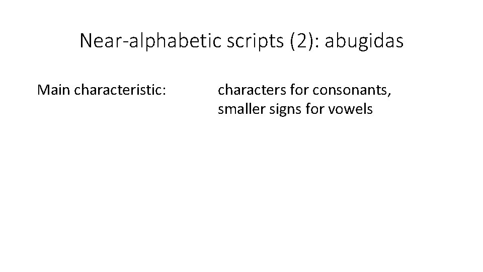 Near-alphabetic scripts (2): abugidas Main characteristic: characters for consonants, smaller signs for vowels 