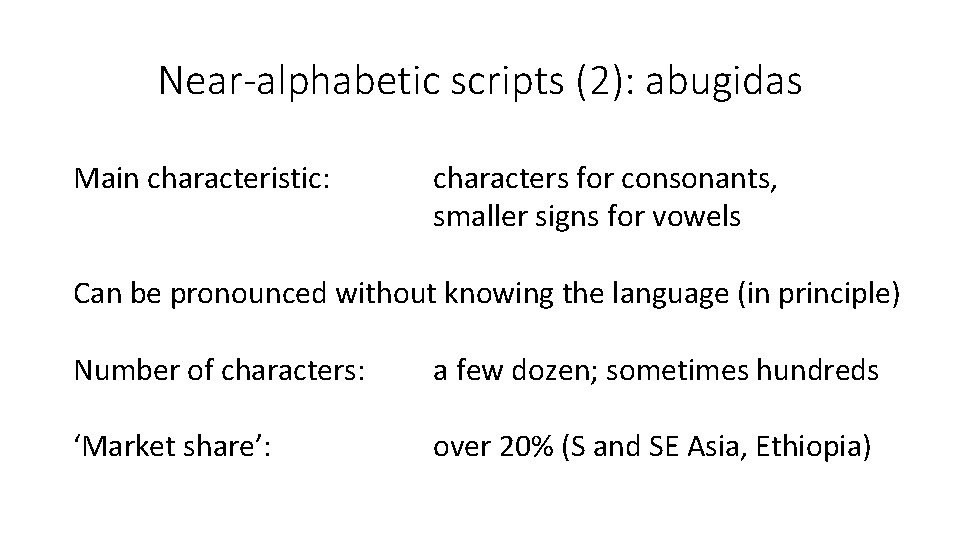 Near-alphabetic scripts (2): abugidas Main characteristic: characters for consonants, smaller signs for vowels Can