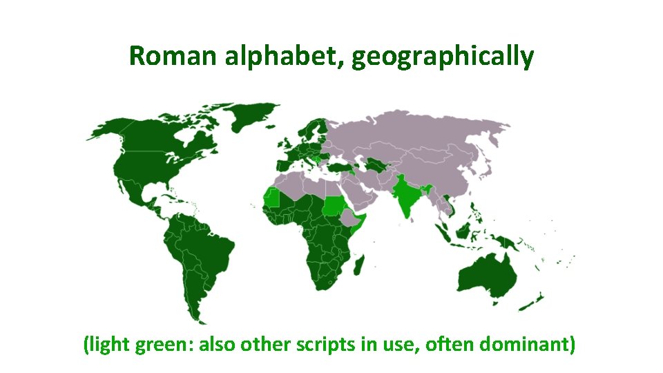 Roman alphabet, geographically (light green: also other scripts in use, often dominant) 