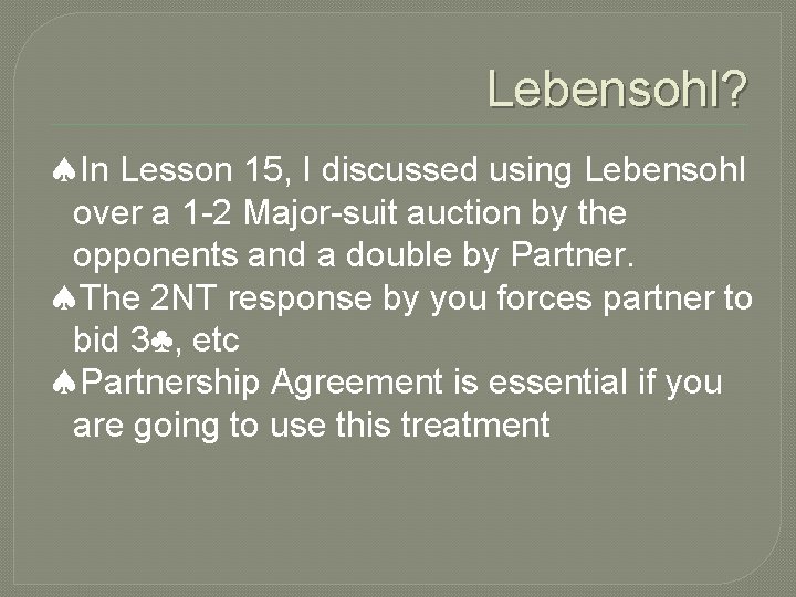 Lebensohl? In Lesson 15, I discussed using Lebensohl over a 1 -2 Major-suit auction Lebensohl? In Lesson 15, I discussed using Lebensohl over a 1 -2 Major-suit auction