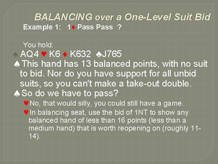 BALANCING over a One-Level Suit Bid Example 1: 1♦ Pass ? You hold: ♠