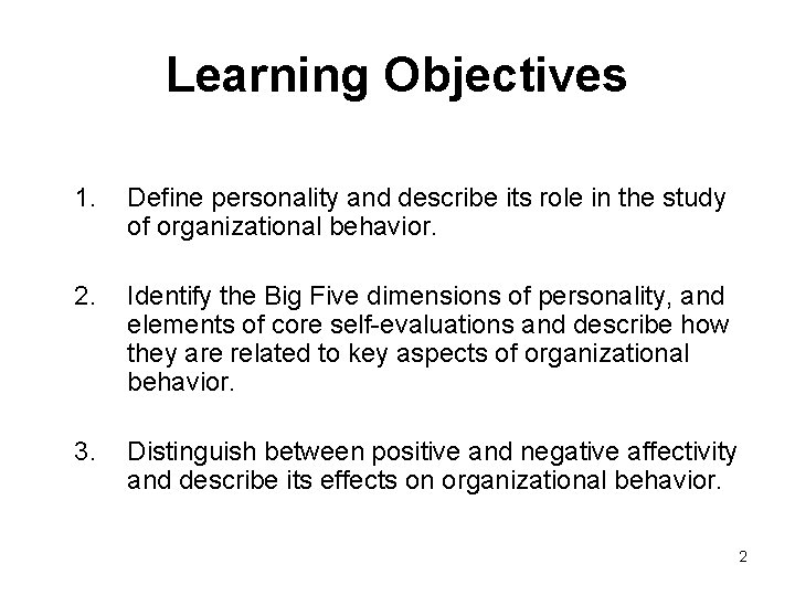 Learning Objectives 1. Define personality and describe its role in the study of organizational