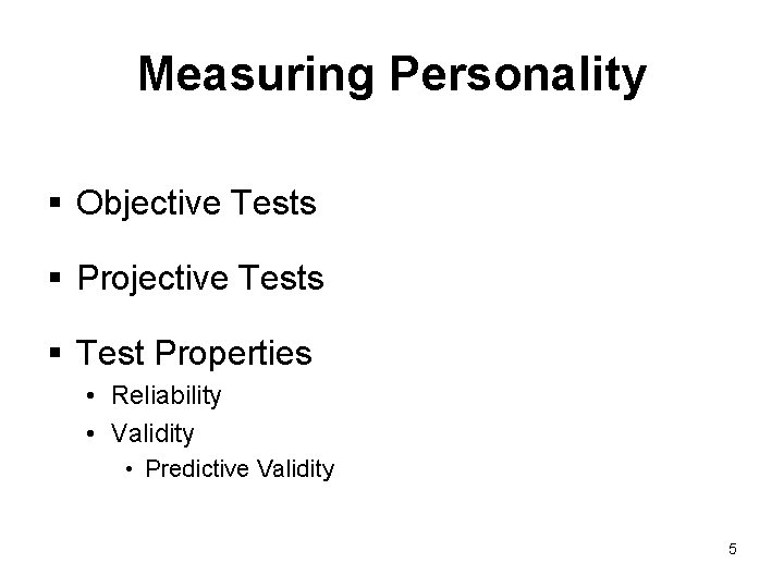 Measuring Personality § Objective Tests § Projective Tests § Test Properties • Reliability •