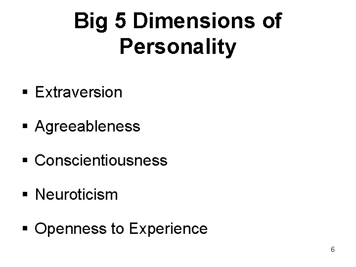 Big 5 Dimensions of Personality § Extraversion § Agreeableness § Conscientiousness § Neuroticism §