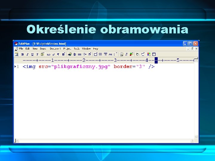 Określenie obramowania Do każdego elementu graficznego można przypisać obramowanie, które będzie go otaczać: <img