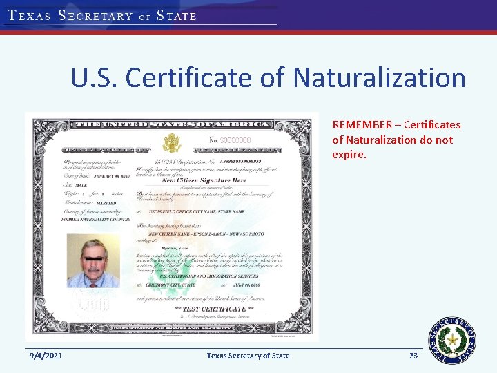 U. S. Certificate of Naturalization REMEMBER – Certificates of Naturalization do not expire. 9/4/2021 U. S. Certificate of Naturalization REMEMBER – Certificates of Naturalization do not expire. 9/4/2021