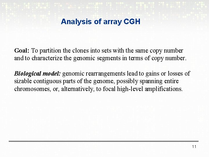 Analysis of array CGH Goal: To partition the clones into sets with the same