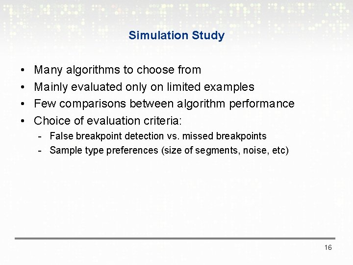 Simulation Study • • Many algorithms to choose from Mainly evaluated only on limited