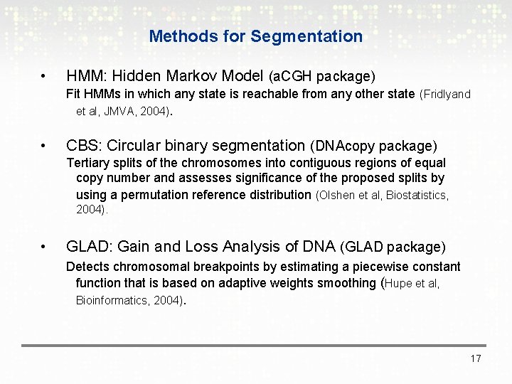 Methods for Segmentation • HMM: Hidden Markov Model (a. CGH package) Fit HMMs in