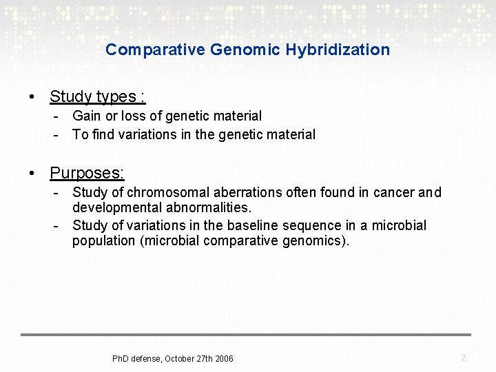 Comparative Genomic Hybridization • Study types : - Gain or loss of genetic material