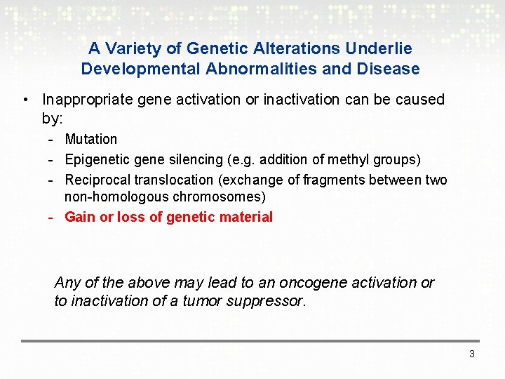 A Variety of Genetic Alterations Underlie Developmental Abnormalities and Disease • Inappropriate gene activation