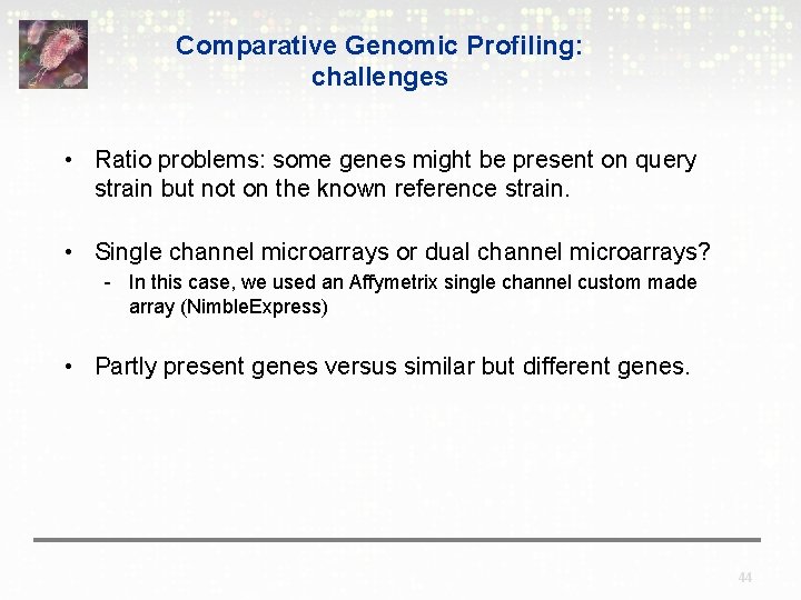 Comparative Genomic Profiling: challenges • Ratio problems: some genes might be present on query