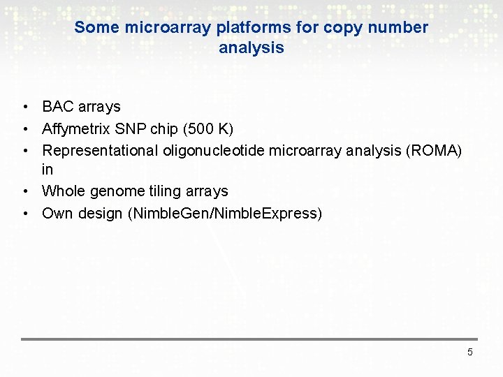 Some microarray platforms for copy number analysis • BAC arrays • Affymetrix SNP chip