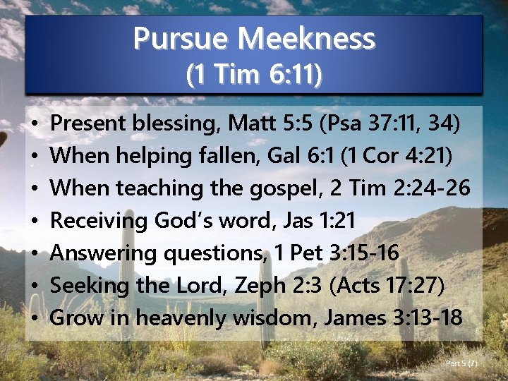 Pursue Meekness (1 Tim 6: 11) • • Present blessing, Matt 5: 5 (Psa