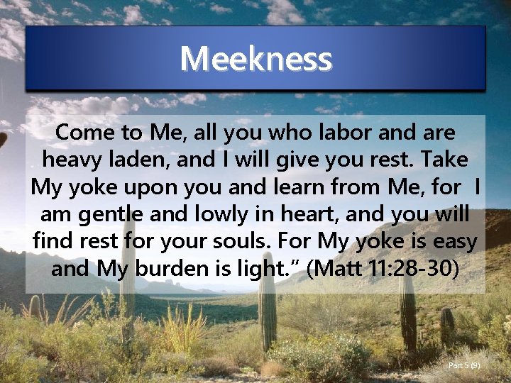Meekness Come to Me, all you who labor and are heavy laden, and I