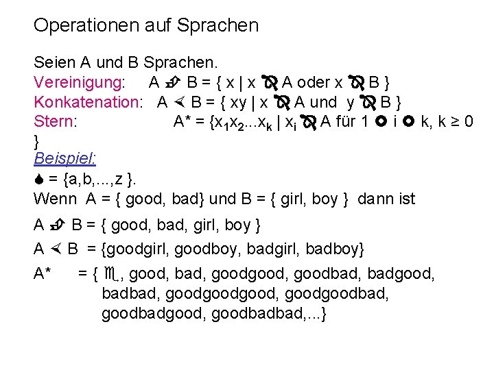 Operationen auf Sprachen Seien A und B Sprachen. Vereinigung: A B = { x