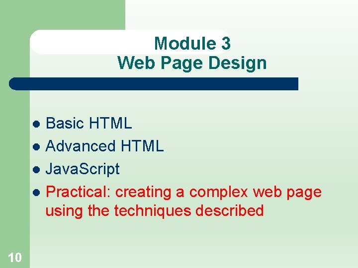Module 3 Web Page Design Basic HTML l Advanced HTML l Java. Script l