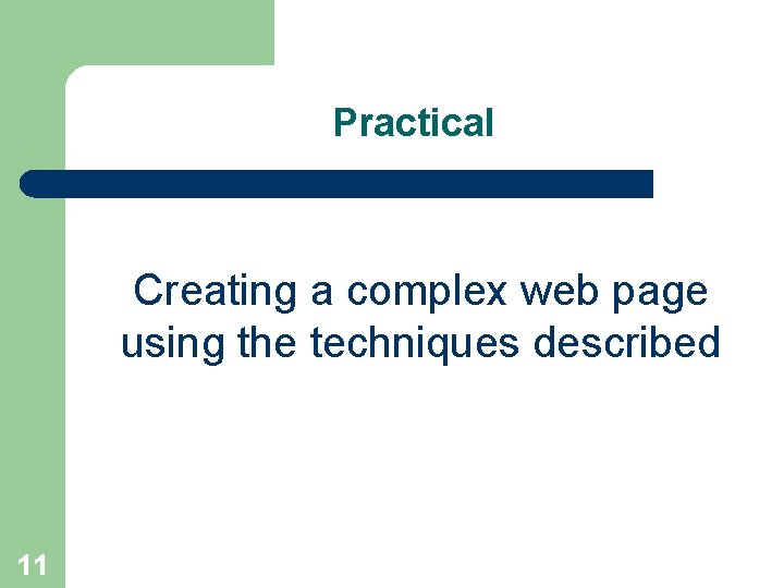 Practical Creating a complex web page using the techniques described 11 