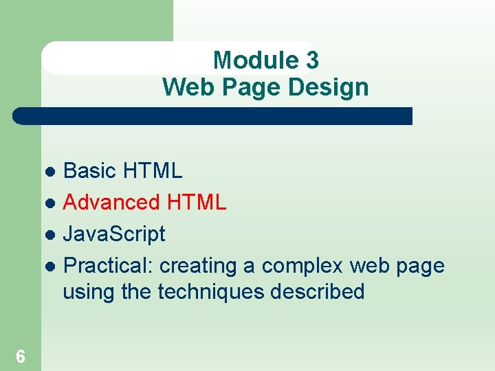 Module 3 Web Page Design Basic HTML l Advanced HTML l Java. Script l